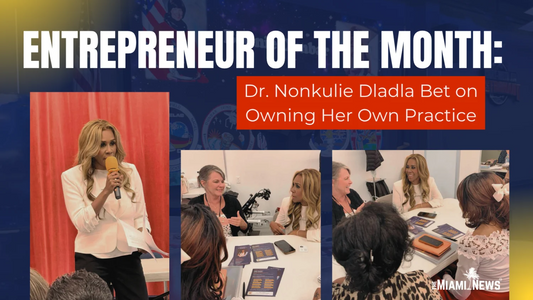 Dr. Nonkulie Dladla Named Entrepreneur of the Month by The Miami News